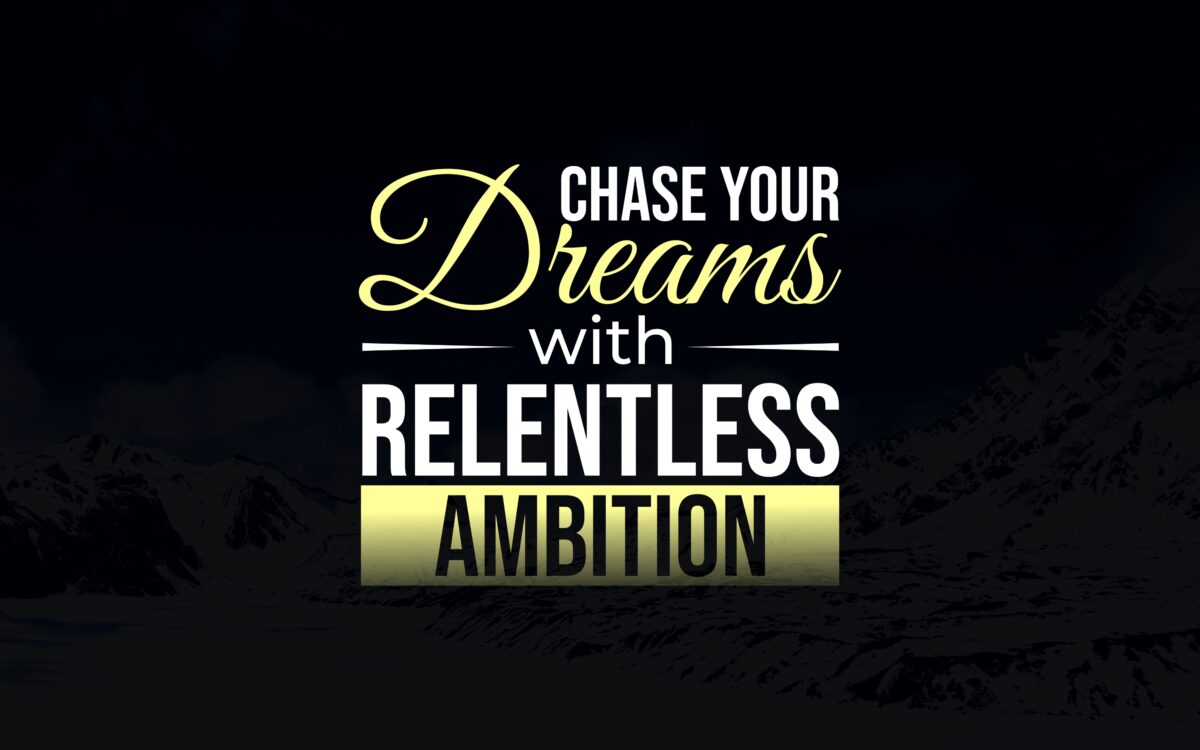 Chase Your Dreams with Relentless Ambition
